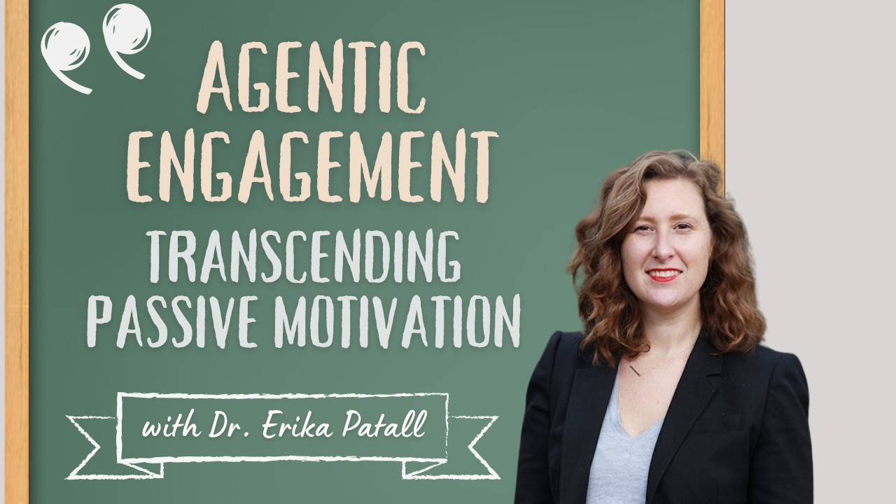 Agentic Engagement in Classrooms Transcending Passive Motivation with Dr Erika Patall